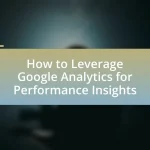 How to Leverage Google Analytics for Performance Insights