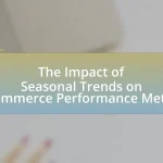 The Impact of Seasonal Trends on E-commerce Performance Metrics