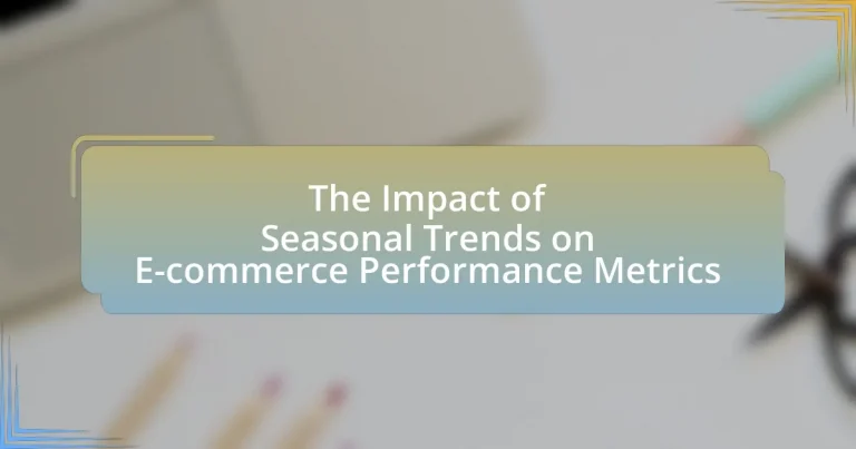 The Impact of Seasonal Trends on E-commerce Performance Metrics