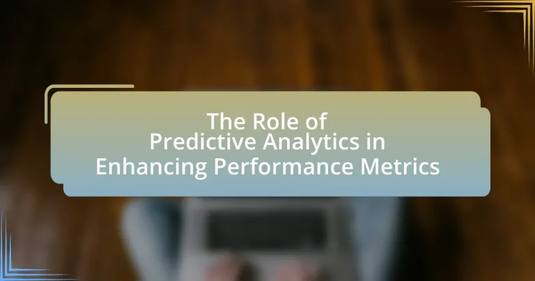 The Role of Predictive Analytics in Enhancing Performance Metrics
