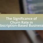 The Significance of Churn Rate in Subscription-Based Businesses