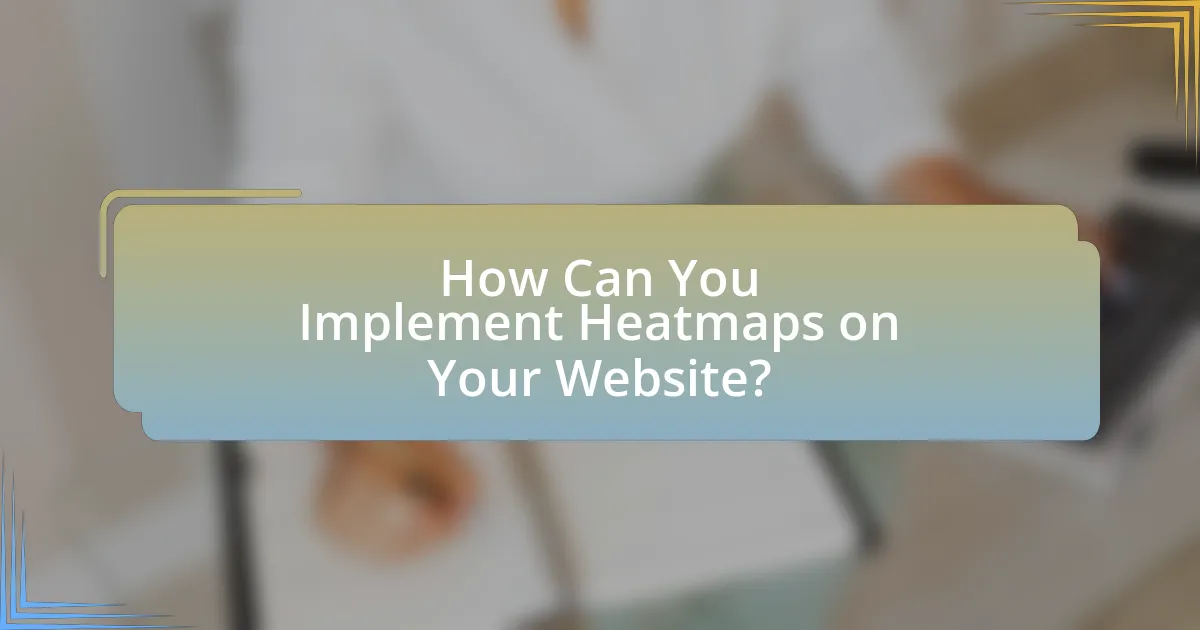 How Can You Implement Heatmaps on Your Website?