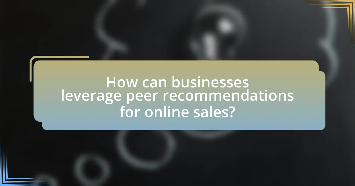 How can businesses leverage peer recommendations for online sales?