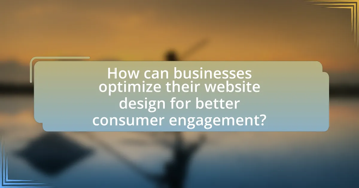 How can businesses optimize their website design for better consumer engagement?