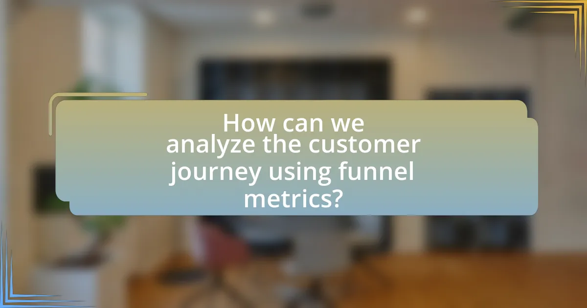 How can we analyze the customer journey using funnel metrics?