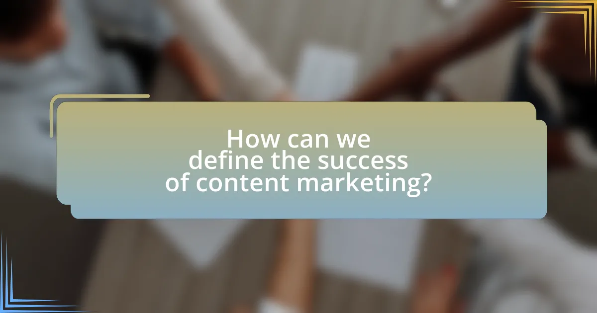 How can we define the success of content marketing?