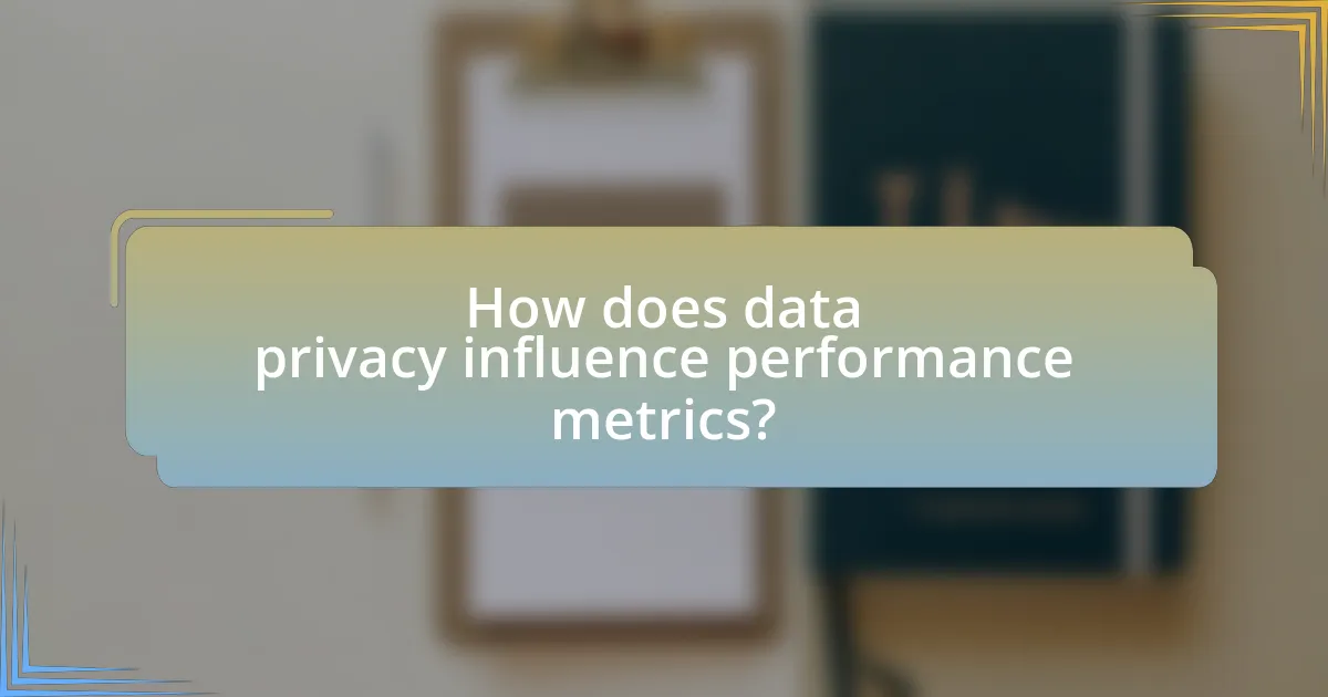 How does data privacy influence performance metrics?