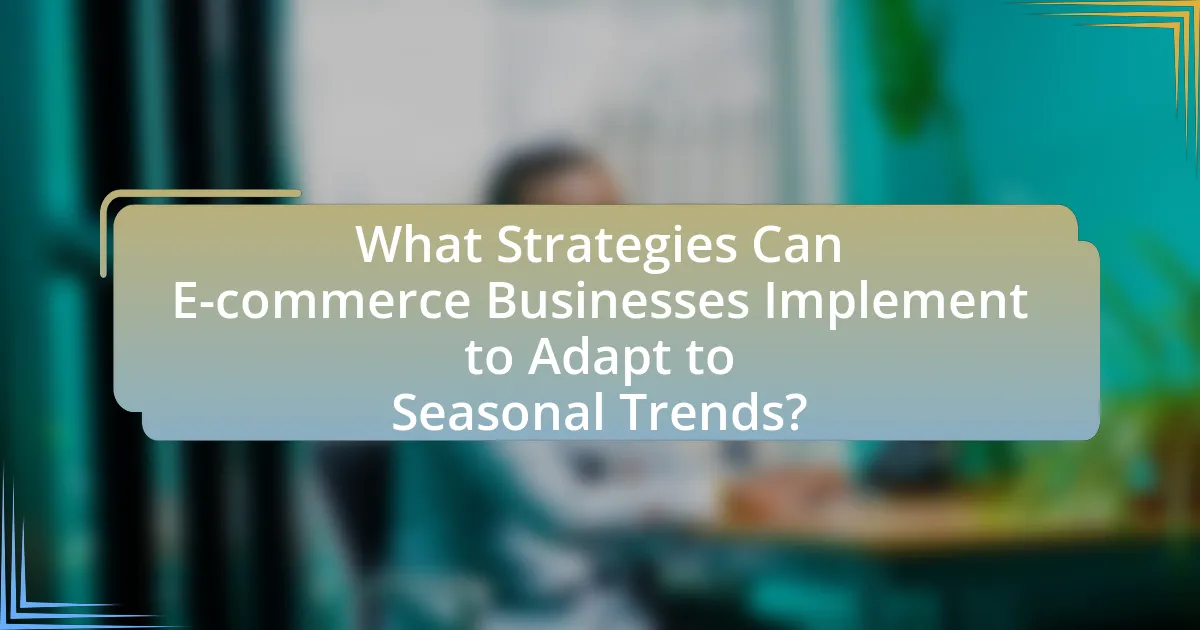 What Strategies Can E-commerce Businesses Implement to Adapt to Seasonal Trends?