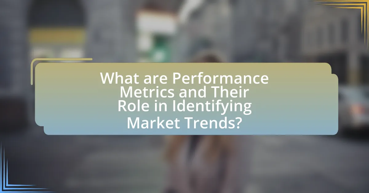 What are Performance Metrics and Their Role in Identifying Market Trends?