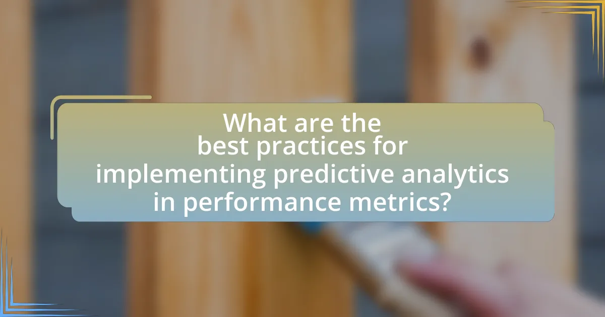 What are the best practices for implementing predictive analytics in performance metrics?