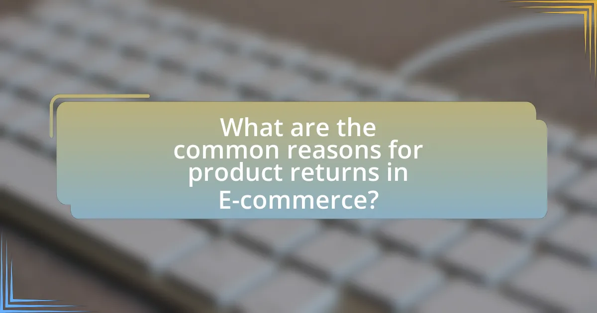 What are the common reasons for product returns in E-commerce?