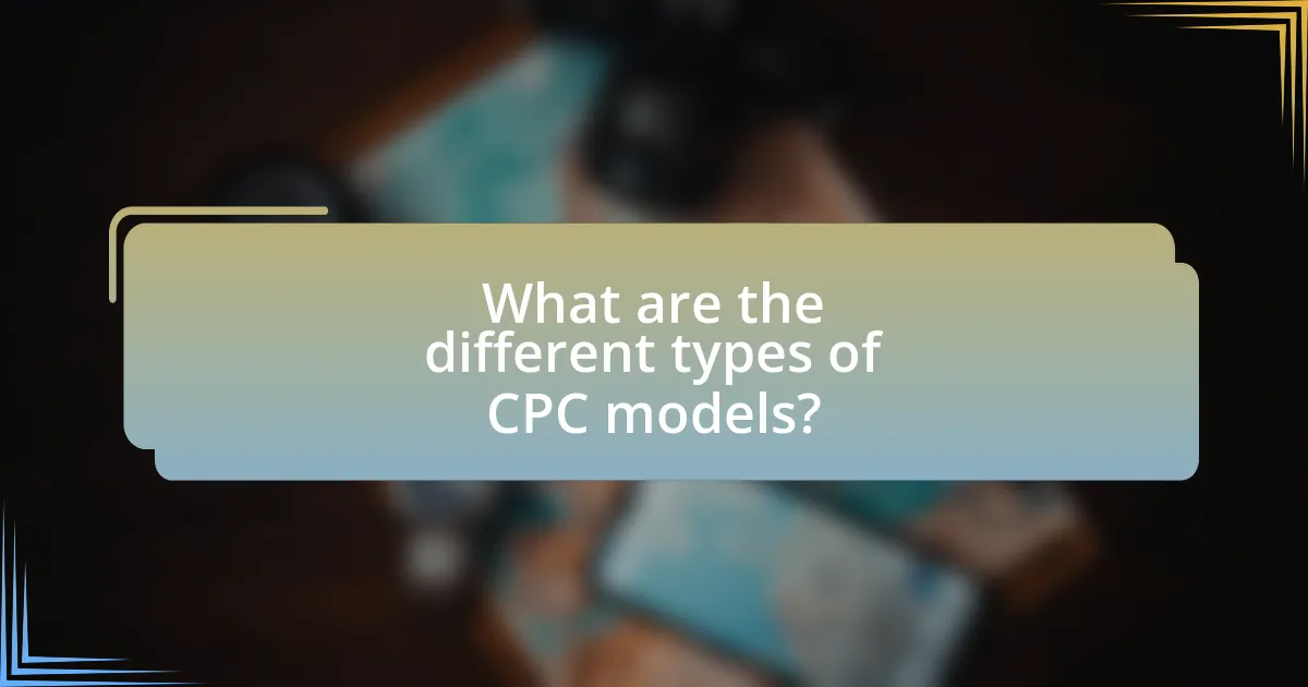 What are the different types of CPC models?