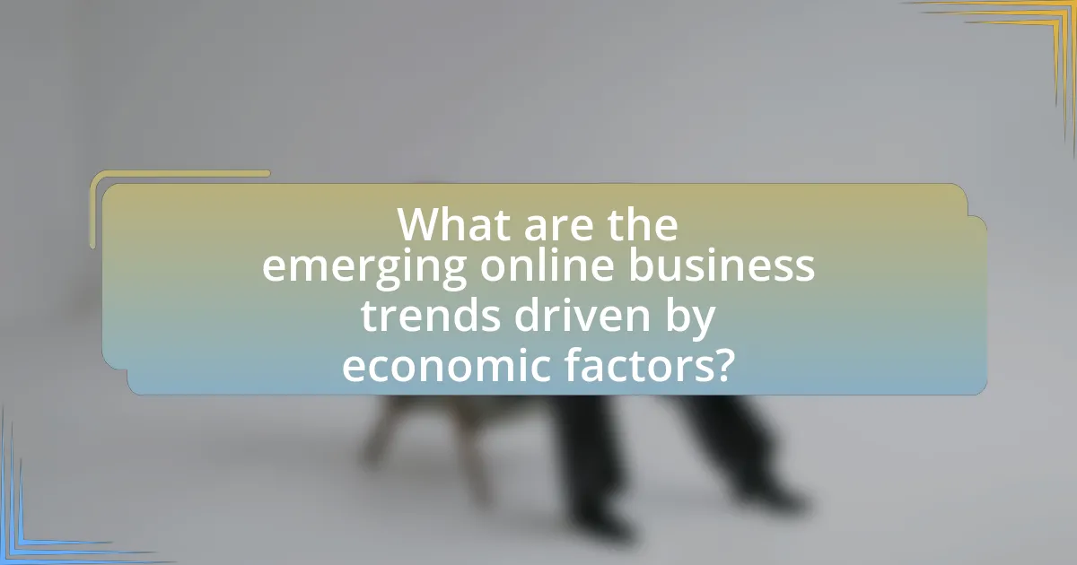 What are the emerging online business trends driven by economic factors?