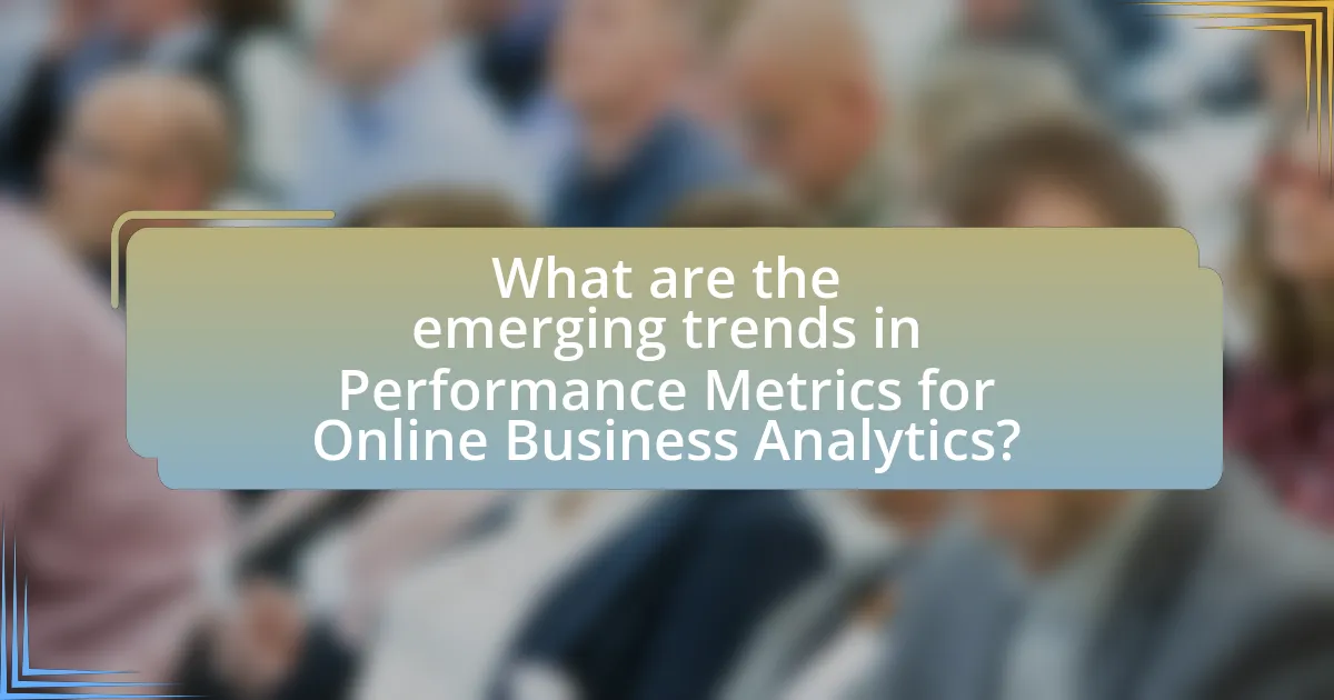 What are the emerging trends in Performance Metrics for Online Business Analytics?