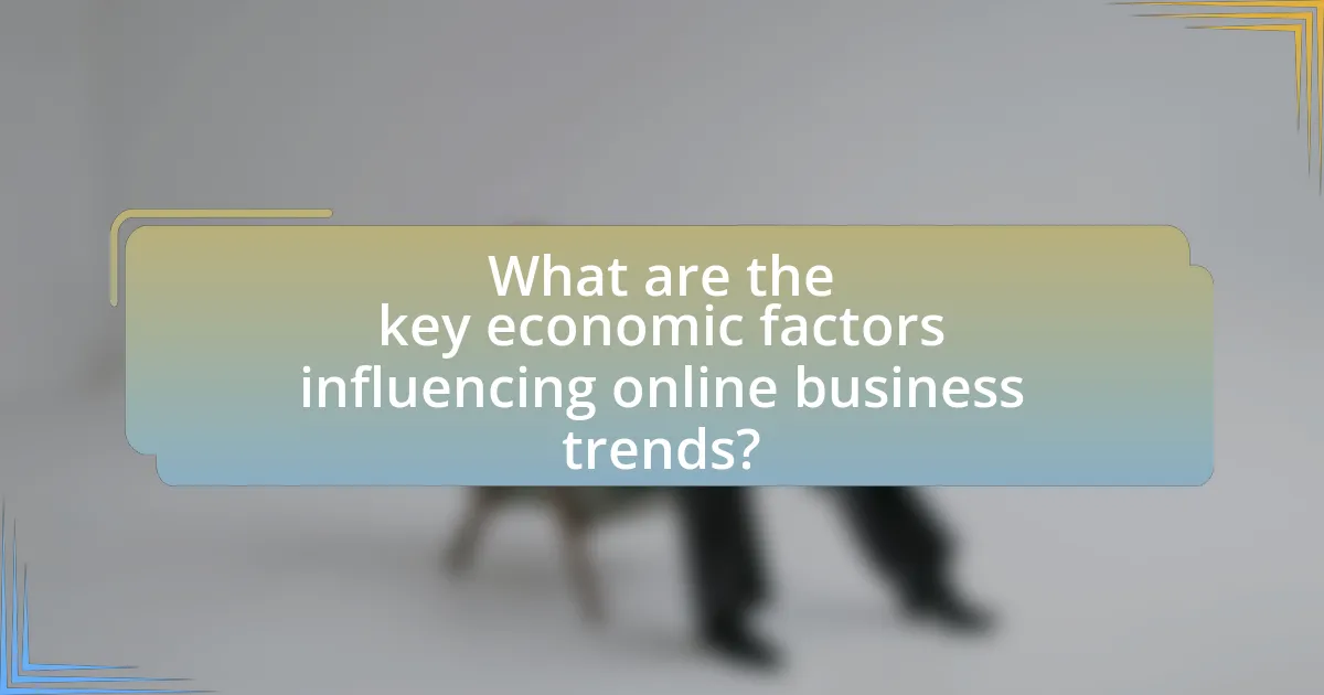 What are the key economic factors influencing online business trends?