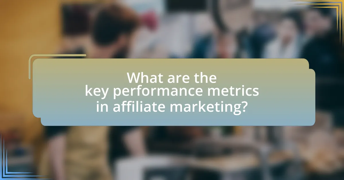 What are the key performance metrics in affiliate marketing?