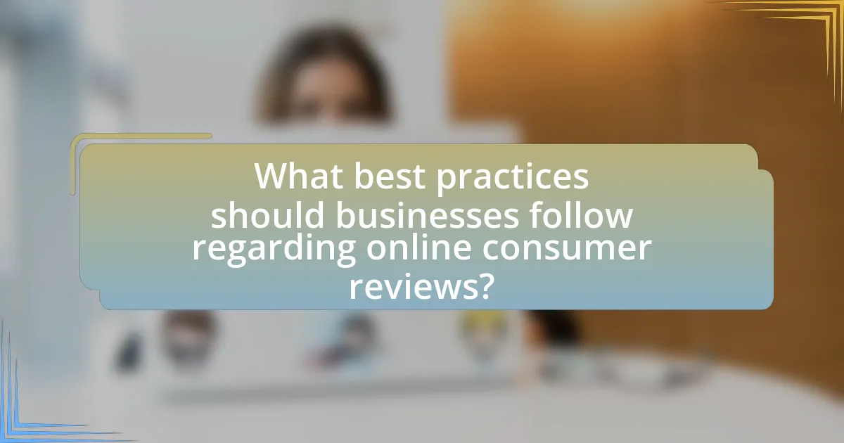 What best practices should businesses follow regarding online consumer reviews?