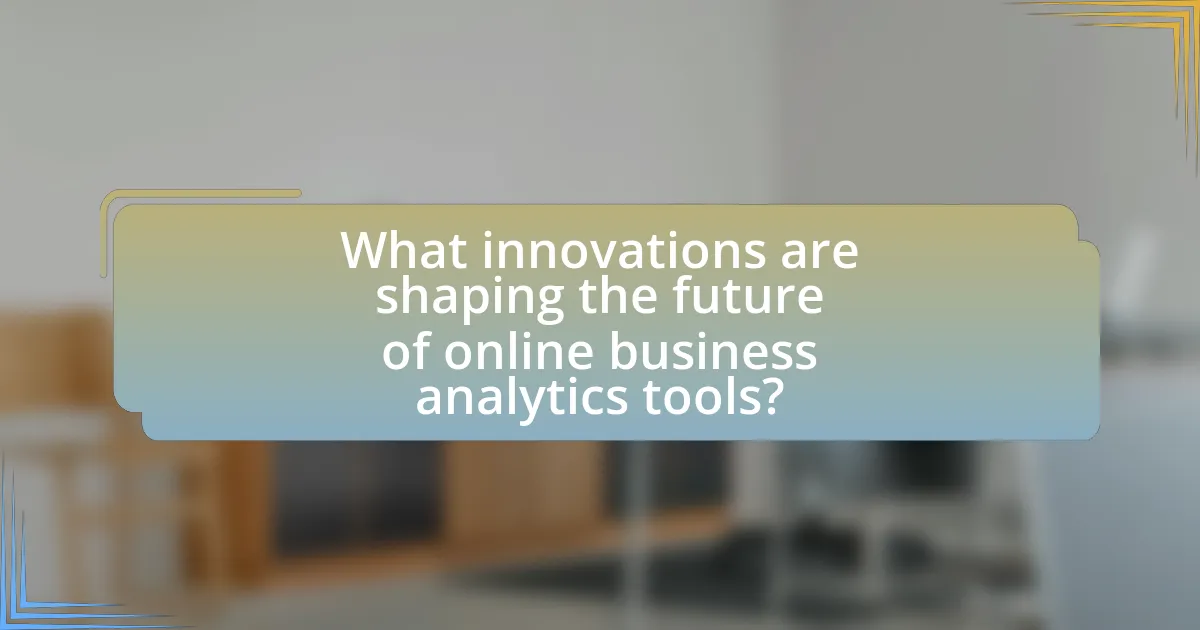 What innovations are shaping the future of online business analytics tools?