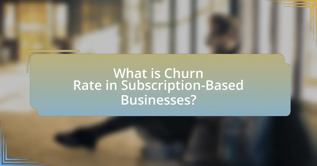 What is Churn Rate in Subscription-Based Businesses?