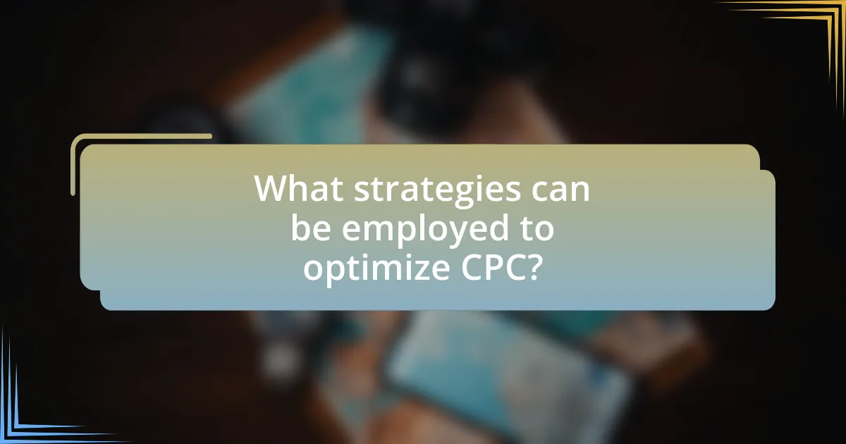 What strategies can be employed to optimize CPC?