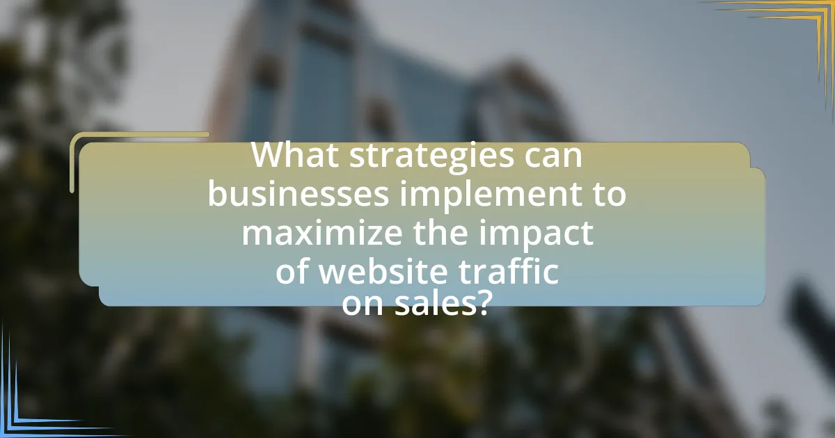 What strategies can businesses implement to maximize the impact of website traffic on sales?